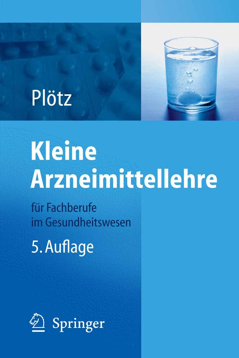 Titlebook: Kleine Arzneimittellehre für Fachberufe im Gesundheitswesen; Hermann Plötz Book 20075th edition Springer-Verlag Berlin Heidelberg 2007 All Titlebook: Kleine Arzneimittellehre für Fachberufe im Gesundheitswesen; Hermann Plötz Book 20075th edition Springer-Verlag Berlin Heidelberg 2007 All