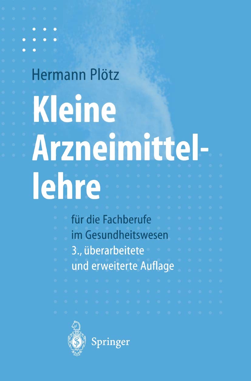 Titlebook: Kleine Arzneimittellehre für die Fachberufe im Gesundheitswesen; Hermann Plötz Textbook 19993rd edition Springer-Verlag Berlin Heidelberg Titlebook: Kleine Arzneimittellehre für die Fachberufe im Gesundheitswesen; Hermann Plötz Textbook 19993rd edition Springer-Verlag Berlin Heidelberg