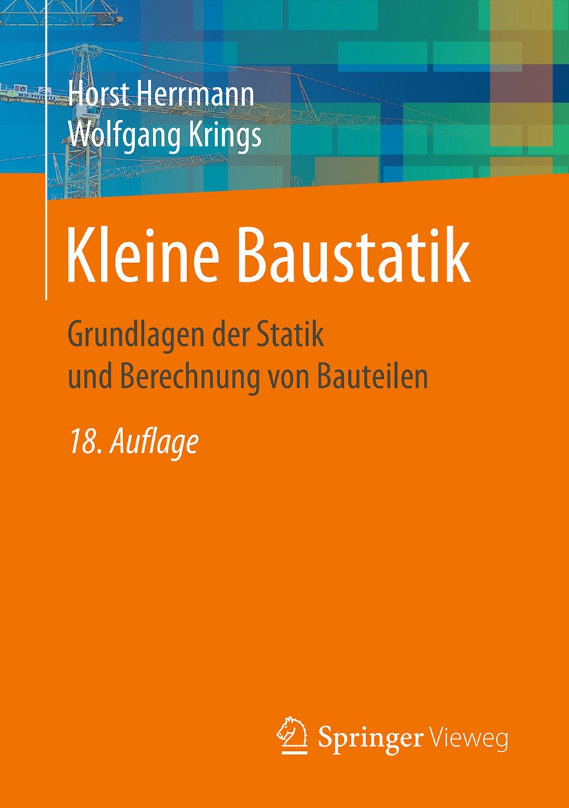 Titlebook: Kleine Baustatik; Grundlagen der Stati Horst Herrmann,Wolfgang Krings Textbook 201718th edition Springer Fachmedien Wiesbaden GmbH 2017 Bau Titlebook: Kleine Baustatik; Grundlagen der Stati Horst Herrmann,Wolfgang Krings Textbook 201718th edition Springer Fachmedien Wiesbaden GmbH 2017 Bau