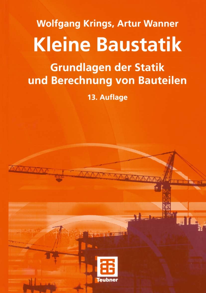 Titlebook: Kleine Baustatik; Grundlagen der Stati Wolfgang Krings,Artur Wanner Textbook 200513th edition Springer Fachmedien Wiesbaden 2005 Baustatik. Titlebook: Kleine Baustatik; Grundlagen der Stati Wolfgang Krings,Artur Wanner Textbook 200513th edition Springer Fachmedien Wiesbaden 2005 Baustatik.