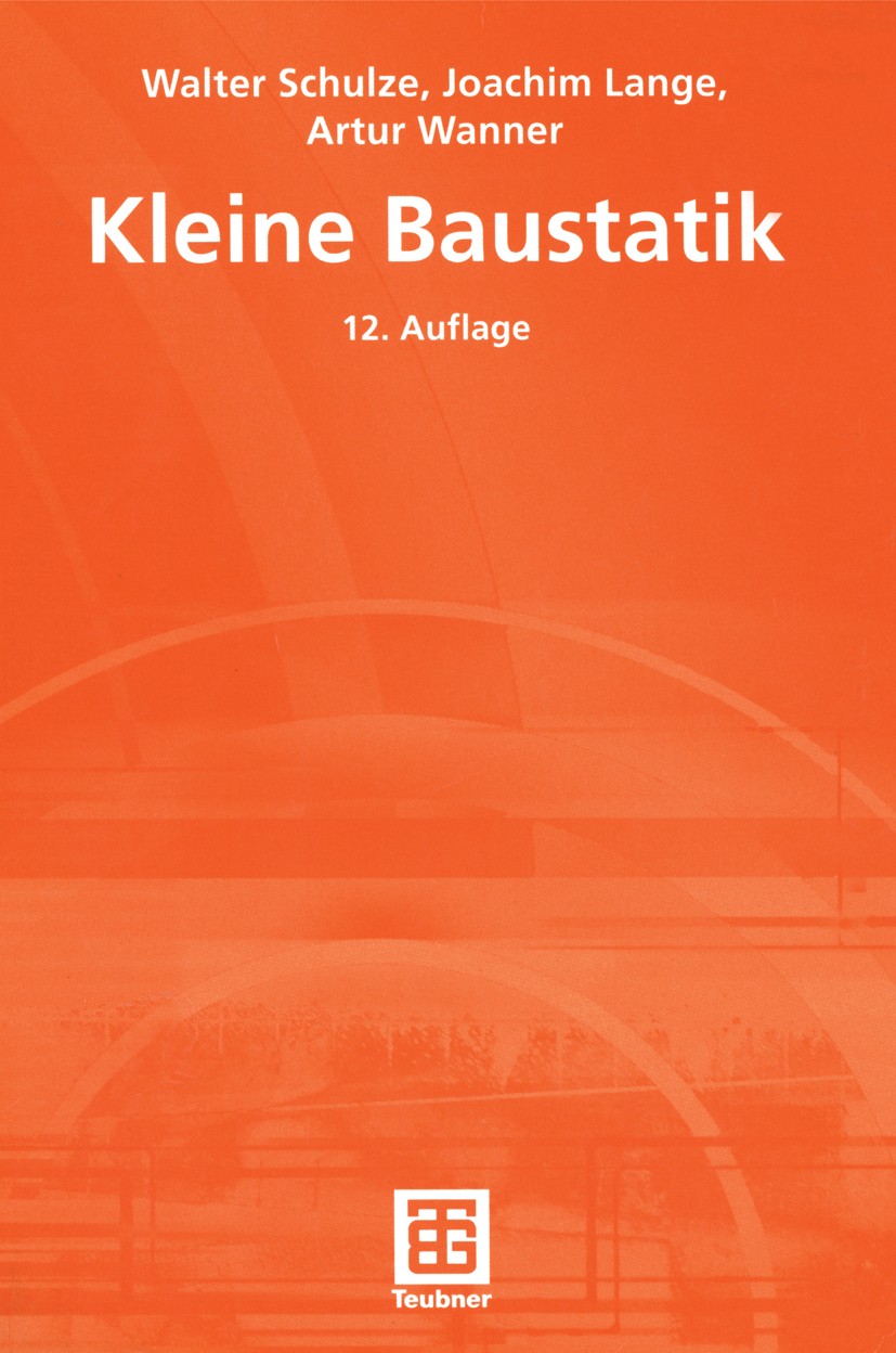 Titlebook: Kleine Baustatik; Einführung in die Gr Walter Schulze,Joachim Lange,Artur Wanner Textbook 200212th edition Vieweg+Teubner Verlag | Springer Titlebook: Kleine Baustatik; Einführung in die Gr Walter Schulze,Joachim Lange,Artur Wanner Textbook 200212th edition Vieweg+Teubner Verlag | Springer