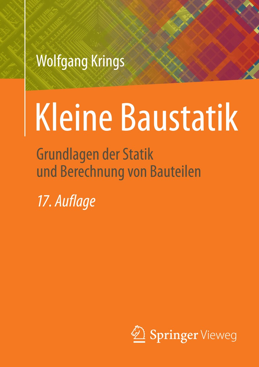 Titlebook: Kleine Baustatik; Grundlagen der Stati Wolfgang Krings Textbook 201517th edition Springer Fachmedien Wiesbaden 2015 Baustatik.Baustatik, Ta Titlebook: Kleine Baustatik; Grundlagen der Stati Wolfgang Krings Textbook 201517th edition Springer Fachmedien Wiesbaden 2015 Baustatik.Baustatik, Ta