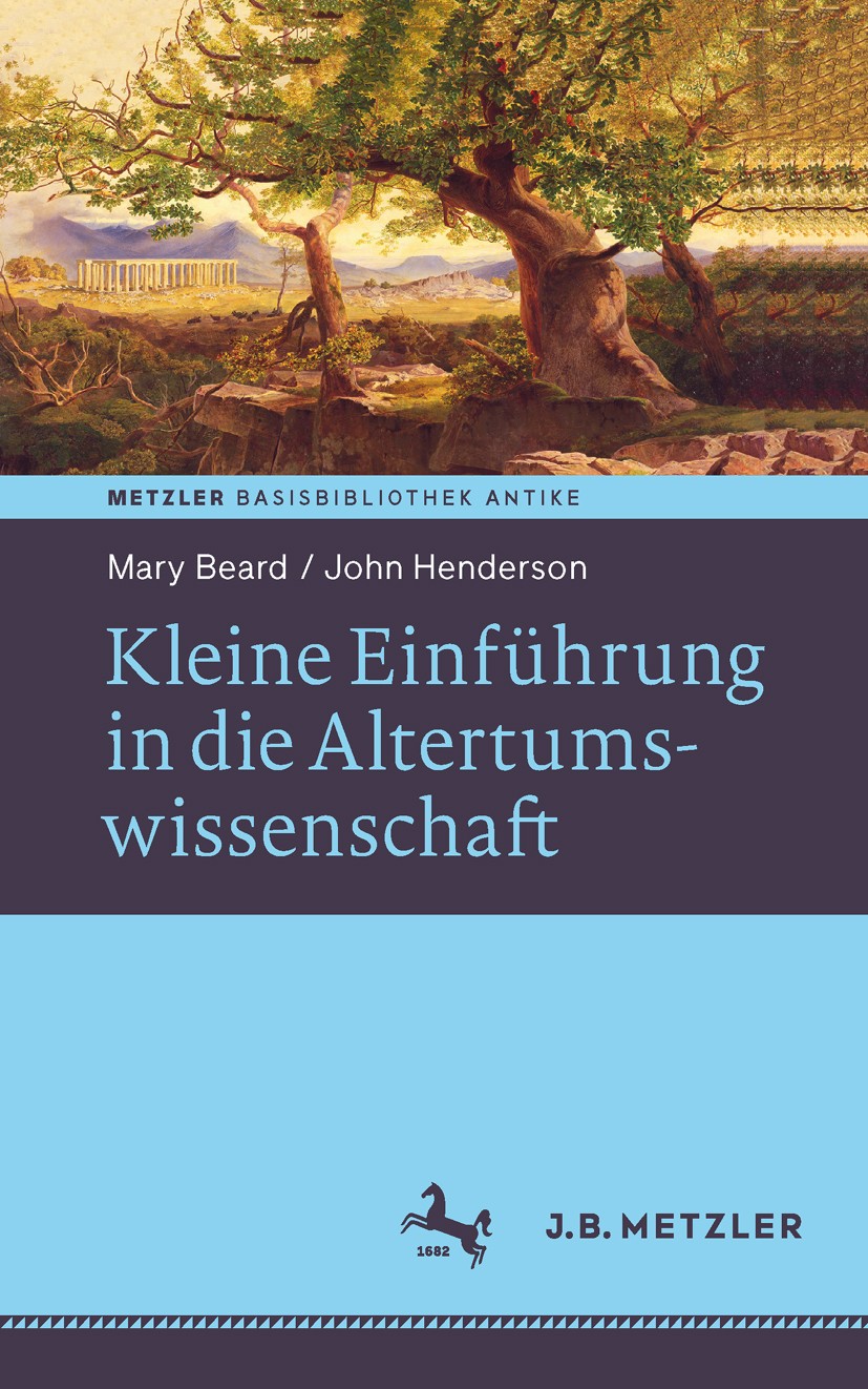 Titlebook: Kleine Einführung in die Altertumswissenschaft; Mary Beard,John Henderson Book 2015 Springer-Verlag Berlin Heidelberg 2015 Altertum.Altert Titlebook: Kleine Einführung in die Altertumswissenschaft; Mary Beard,John Henderson Book 2015 Springer-Verlag Berlin Heidelberg 2015 Altertum.Altert