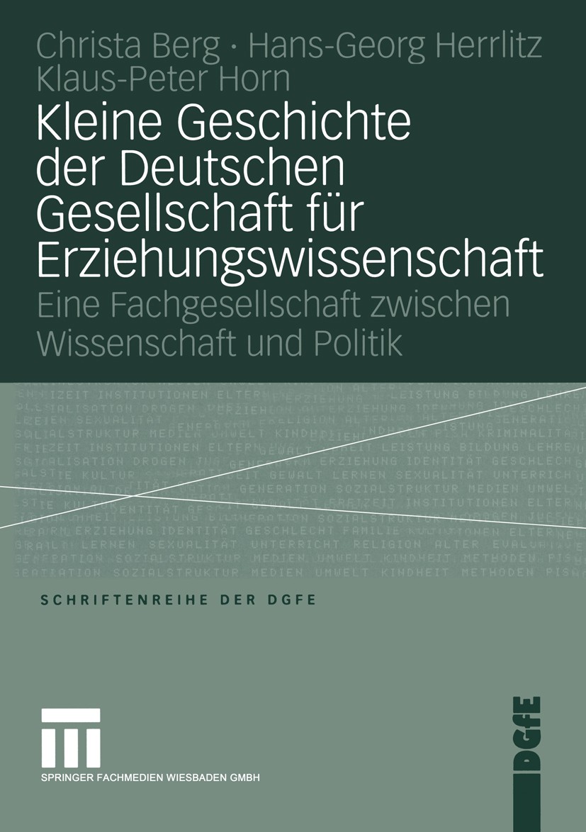 Titlebook: Kleine Geschichte der Deutschen Gesellschaft für Erziehungswissenschaft; Eine Fachgesellschaf Christa Berg,Hans-Georg Herrlitz,Klaus-Peter Titlebook: Kleine Geschichte der Deutschen Gesellschaft für Erziehungswissenschaft; Eine Fachgesellschaf Christa Berg,Hans-Georg Herrlitz,Klaus-Peter