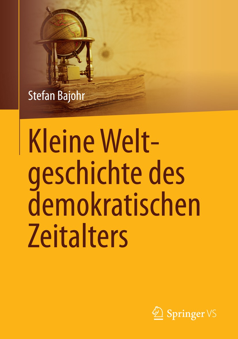Titlebook: Kleine Weltgeschichte des demokratischen Zeitalters; Stefan Bajohr Book 2014 Springer Fachmedien Wiesbaden 2014 Demokratie.Imperialismus.K Titlebook: Kleine Weltgeschichte des demokratischen Zeitalters; Stefan Bajohr Book 2014 Springer Fachmedien Wiesbaden 2014 Demokratie.Imperialismus.K