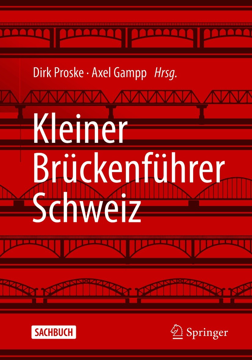 Titlebook: Kleiner Brückenführer Schweiz; Dirk Proske,Axel Gampp Book 2021 Der/die Herausgeber bzw. der/die Autor(en), exklusiv lizenziert durch Spri Titlebook: Kleiner Brückenführer Schweiz; Dirk Proske,Axel Gampp Book 2021 Der/die Herausgeber bzw. der/die Autor(en), exklusiv lizenziert durch Spri