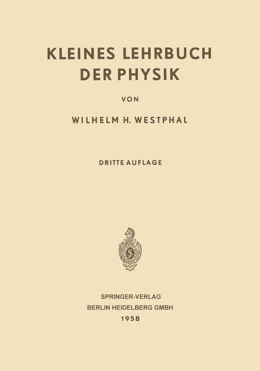 Titlebook: Kleines Lehrbuch der Physik; Ohne Anwendung Höher Wilhelm H. Westphal Book 1958Latest edition Springer-Verlag Berlin Heidelberg 1958 Astrop Titlebook: Kleines Lehrbuch der Physik; Ohne Anwendung Höher Wilhelm H. Westphal Book 1958Latest edition Springer-Verlag Berlin Heidelberg 1958 Astrop