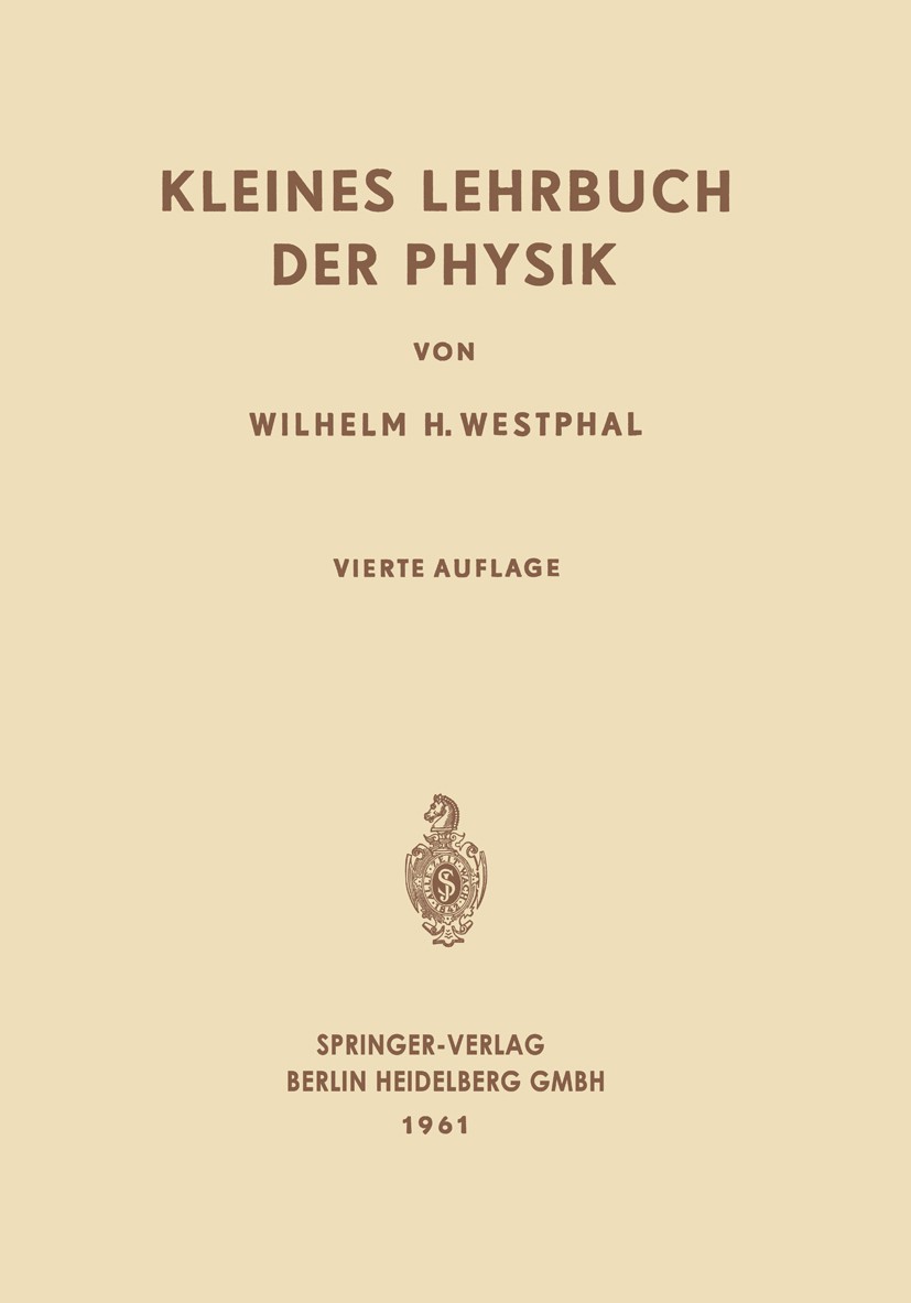 Titlebook: Kleines Lehrbuch der Physik; Ohne Anwendung Höher Wilhelm H. Westphal Book 1961Latest edition Springer-Verlag Berlin Heidelberg 1961 Astrop Titlebook: Kleines Lehrbuch der Physik; Ohne Anwendung Höher Wilhelm H. Westphal Book 1961Latest edition Springer-Verlag Berlin Heidelberg 1961 Astrop