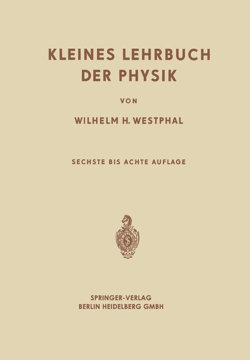 Titlebook: Kleines Lehrbuch der Physik; Ohne Anwendung Höher Wilhelm H. Westphal Book 1967Latest edition Springer-Verlag Berlin Heidelberg 1967 Atome. Titlebook: Kleines Lehrbuch der Physik; Ohne Anwendung Höher Wilhelm H. Westphal Book 1967Latest edition Springer-Verlag Berlin Heidelberg 1967 Atome.