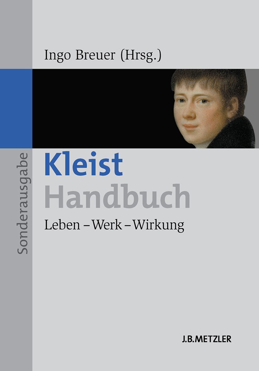 Titlebook: Kleist-Handbuch; Leben – Werk – Wirku Ingo Breuer (Studienrat im Hochschuldienst für Neu Book 2013 Springer-Verlag Berlin Heidelberg 2013 A Titlebook: Kleist-Handbuch; Leben – Werk – Wirku Ingo Breuer (Studienrat im Hochschuldienst für Neu Book 2013 Springer-Verlag Berlin Heidelberg 2013 A