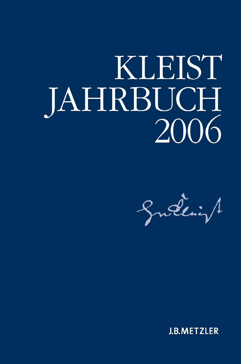 Titlebook: Kleist-Jahrbuch 2006; Günter Blamberger,Ingo Breuer,Klaus Müller-Salget Book 2006 Springer-Verlag Berlin Heidelberg 2006 Titlebook: Kleist-Jahrbuch 2006; Günter Blamberger,Ingo Breuer,Klaus Müller-Salget Book 2006 Springer-Verlag Berlin Heidelberg 2006