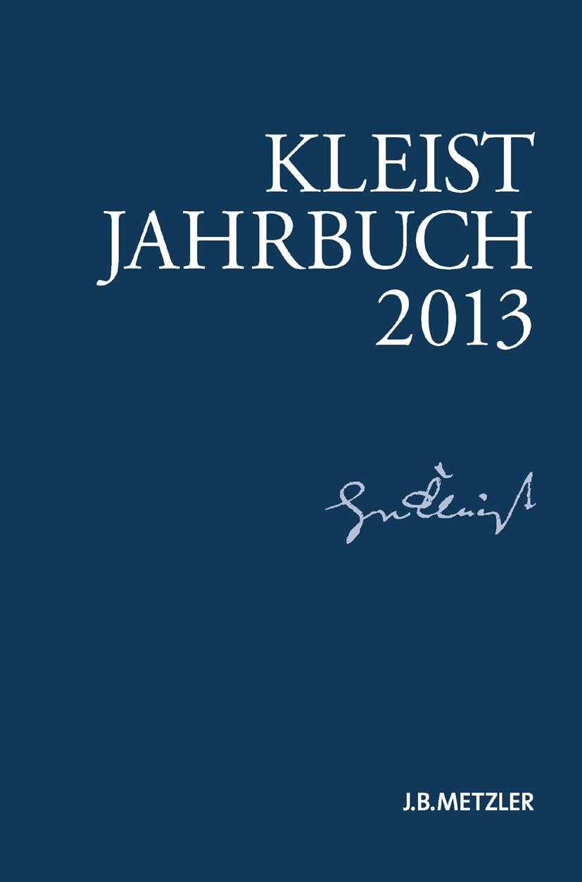 Titlebook: Kleist-Jahrbuch 2013; Günter Blamberger,Ingo Breuer,Klaus Müller-Salget Book 20131st edition Springer-Verlag Berlin Heidelberg 2013 Kleist Titlebook: Kleist-Jahrbuch 2013; Günter Blamberger,Ingo Breuer,Klaus Müller-Salget Book 20131st edition Springer-Verlag Berlin Heidelberg 2013 Kleist