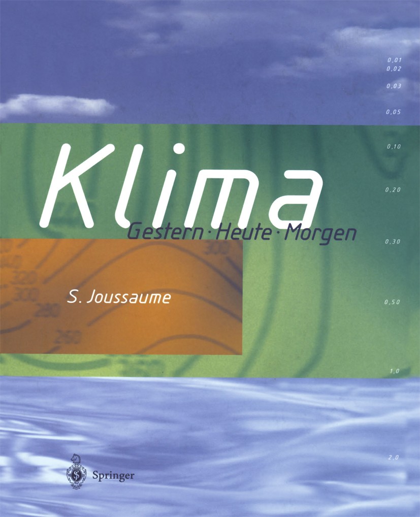 Titlebook: Klima; Gestern Heute Morgen Sylvie Joussaume Book 1996 Springer-Verlag Berlin Heidelberg 1996 Atmosphäre.Eis.Klima.Klimageschichte.Klimaänd Titlebook: Klima; Gestern Heute Morgen Sylvie Joussaume Book 1996 Springer-Verlag Berlin Heidelberg 1996 Atmosphäre.Eis.Klima.Klimageschichte.Klimaänd