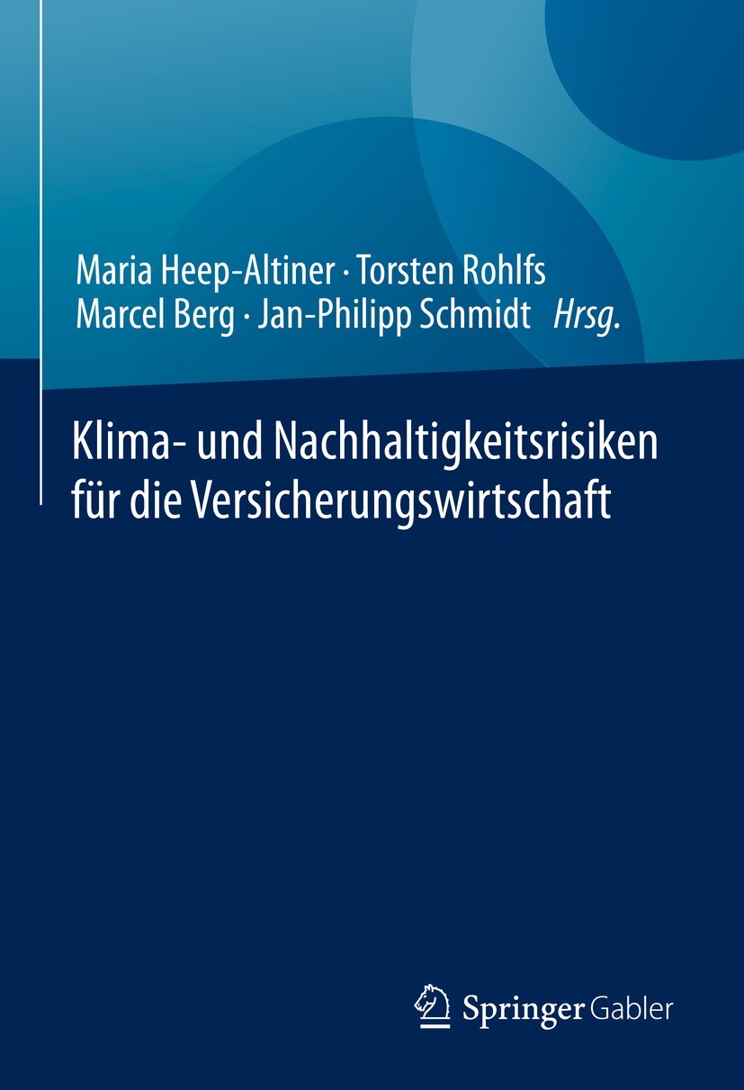 Titlebook: Klima- und Nachhaltigkeitsrisiken für die Versicherungswirtschaft; Maria Heep-Altiner,Torsten Rohlfs,Jan-Philipp Schm Book 2022 Der/die He Titlebook: Klima- und Nachhaltigkeitsrisiken für die Versicherungswirtschaft; Maria Heep-Altiner,Torsten Rohlfs,Jan-Philipp Schm Book 2022 Der/die He
