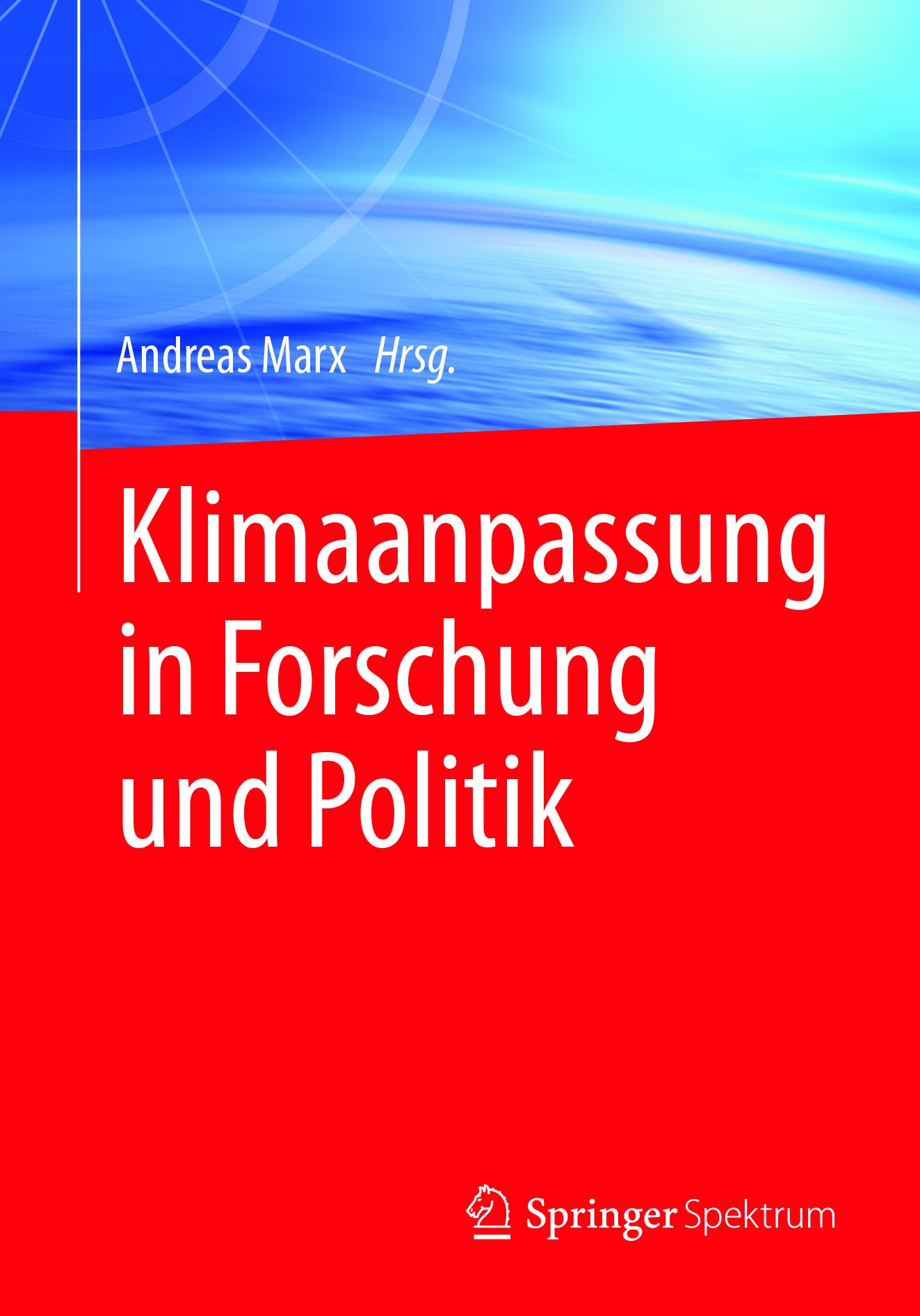 Titlebook: Klimaanpassung in Forschung und Politik; Andreas Marx Book 2017 Springer Fachmedien Wiesbaden GmbH 2017 Disziplinäre Sichtweise.Genese IPC Titlebook: Klimaanpassung in Forschung und Politik; Andreas Marx Book 2017 Springer Fachmedien Wiesbaden GmbH 2017 Disziplinäre Sichtweise.Genese IPC