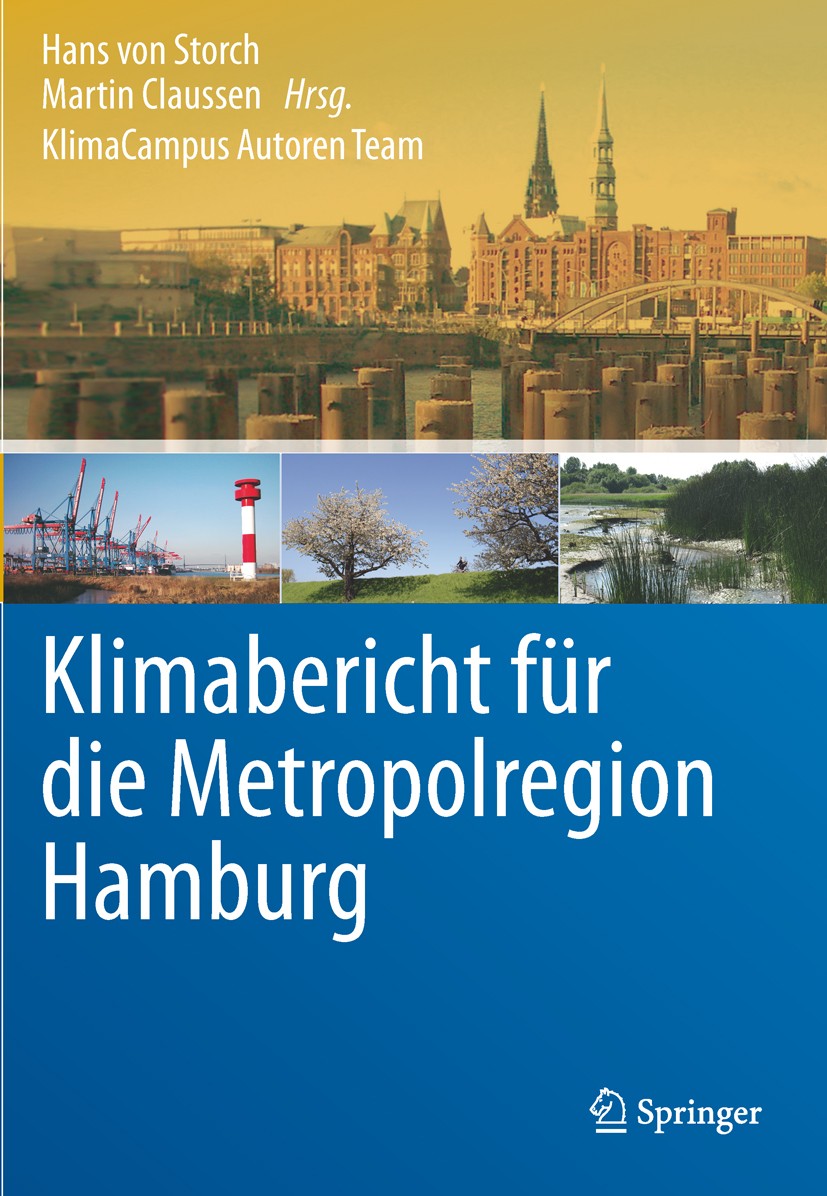 Titlebook: Klimabericht für die Metropolregion Hamburg; Hans von Storch,Martin Claussen Book 2011 Springer-Verlag Berlin Heidelberg 2011 Anpassungsst Titlebook: Klimabericht für die Metropolregion Hamburg; Hans von Storch,Martin Claussen Book 2011 Springer-Verlag Berlin Heidelberg 2011 Anpassungsst