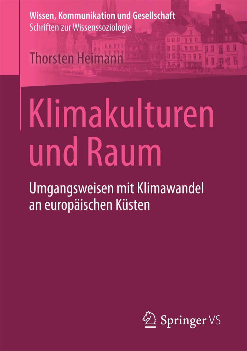Titlebook: Klimakulturen und Raum; Umgangsweisen mit Kl Thorsten Heimann Book 2017 Springer Fachmedien Wiesbaden 2017 Relationaler Kulturraum.Wertefor Titlebook: Klimakulturen und Raum; Umgangsweisen mit Kl Thorsten Heimann Book 2017 Springer Fachmedien Wiesbaden 2017 Relationaler Kulturraum.Wertefor