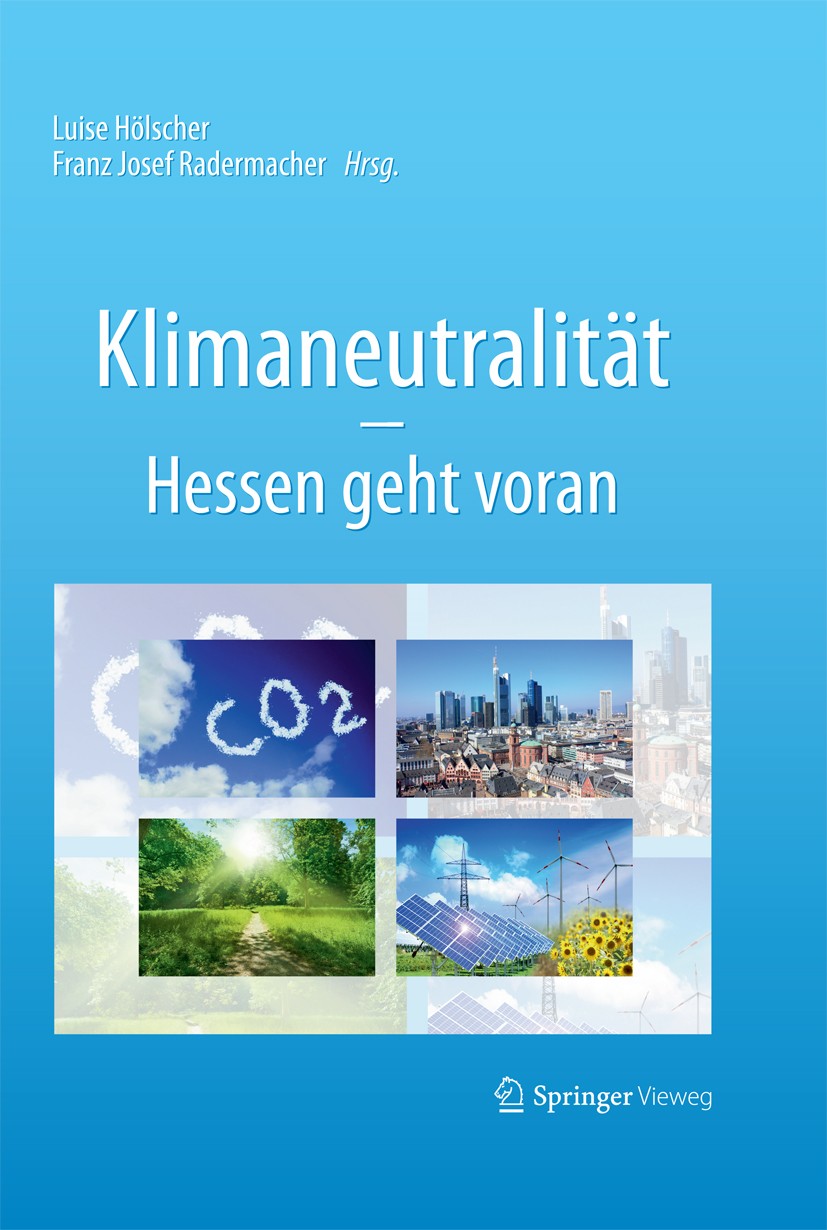 Titlebook: Klimaneutralität - Hessen geht voran; Luise Hölscher,Franz Josef Radermacher Book 20131st edition Springer Fachmedien Wiesbaden 2013 Energ Titlebook: Klimaneutralität - Hessen geht voran; Luise Hölscher,Franz Josef Radermacher Book 20131st edition Springer Fachmedien Wiesbaden 2013 Energ