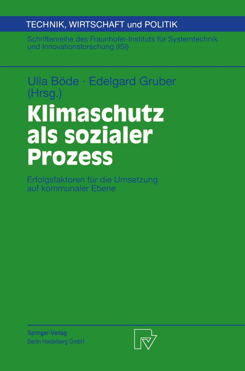 Titlebook: Klimaschutz als sozialer Prozess; Erfolgsfaktoren für Ulla Böde,Edelgard Gruber Conference proceedings 2000 Springer-Verlag Berlin Heidelb Titlebook: Klimaschutz als sozialer Prozess; Erfolgsfaktoren für Ulla Böde,Edelgard Gruber Conference proceedings 2000 Springer-Verlag Berlin Heidelb