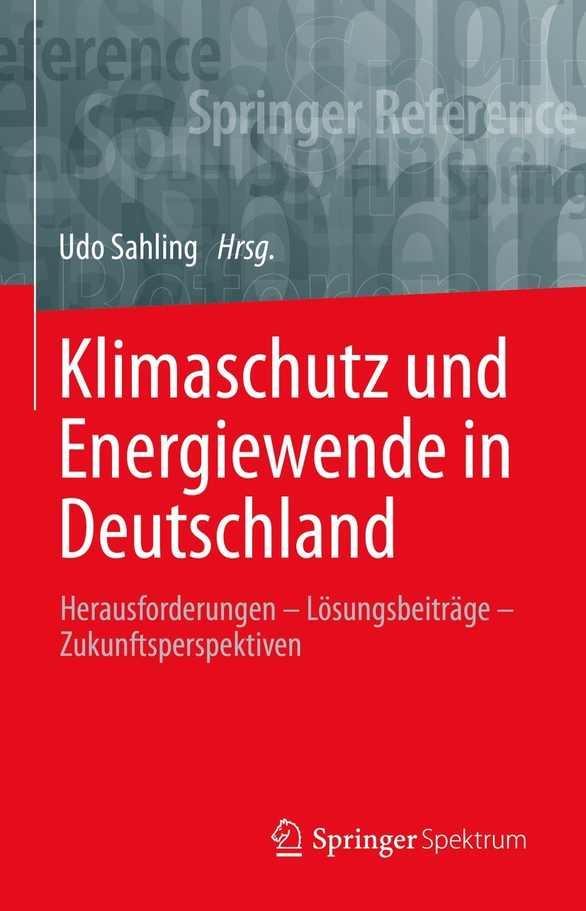 Titlebook: Klimaschutz und Energiewende in Deutschland; Herausforderungen – Udo Sahling Book 2022 Springer-Verlag GmbH Deutschland, ein Teil von Spri Titlebook: Klimaschutz und Energiewende in Deutschland; Herausforderungen – Udo Sahling Book 2022 Springer-Verlag GmbH Deutschland, ein Teil von Spri