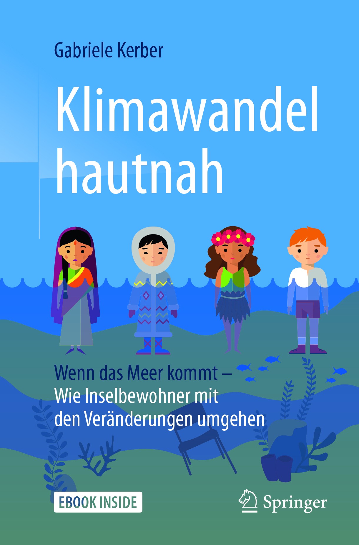Titlebook: Klimawandel hautnah; Wenn das Meer kommt Gabriele Kerber Book 2018 Springer-Verlag GmbH Deutschland 2018 Klimawandel.untergehende Inseln.K Titlebook: Klimawandel hautnah; Wenn das Meer kommt Gabriele Kerber Book 2018 Springer-Verlag GmbH Deutschland 2018 Klimawandel.untergehende Inseln.K