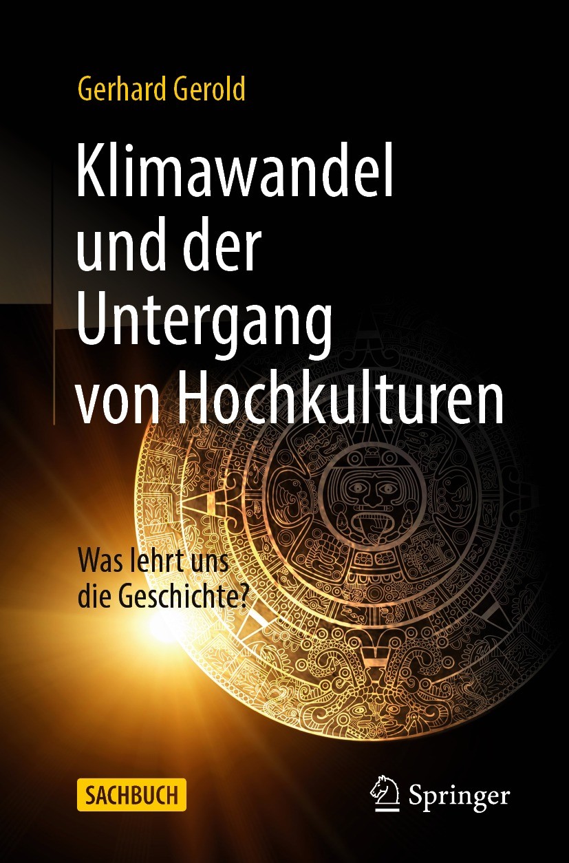 Titlebook: Klimawandel und der Untergang von Hochkulturen; Was lehrt uns die Ge Gerhard Gerold Book 2021 Der/die Herausgeber bzw. der/die Autor(en), e Titlebook: Klimawandel und der Untergang von Hochkulturen; Was lehrt uns die Ge Gerhard Gerold Book 2021 Der/die Herausgeber bzw. der/die Autor(en), e