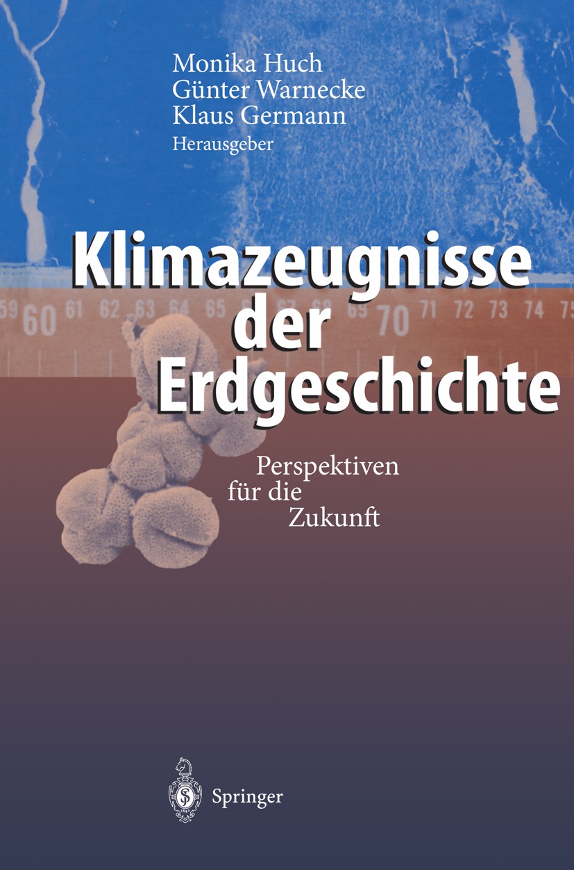Titlebook: Klimazeugnisse der Erdgeschichte; Perspektiven für die Monika Huch,Günter Warnecke,Klaus Germann Book 2001 Springer-Verlag Berlin Heidelber Titlebook: Klimazeugnisse der Erdgeschichte; Perspektiven für die Monika Huch,Günter Warnecke,Klaus Germann Book 2001 Springer-Verlag Berlin Heidelber