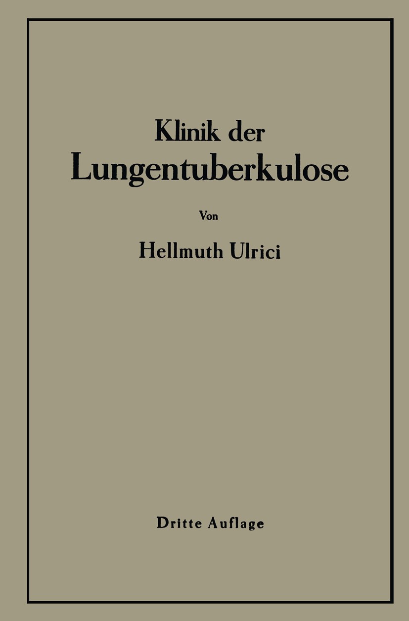 Titlebook: Klinik der Lungentuberkulose; Hellmuth Ulrici Book 1944Latest edition Springer-Verlag OHG. Berlin 1944 Anatomie.Diagnose.Diagnostik.Klinik Titlebook: Klinik der Lungentuberkulose; Hellmuth Ulrici Book 1944Latest edition Springer-Verlag OHG. Berlin 1944 Anatomie.Diagnose.Diagnostik.Klinik