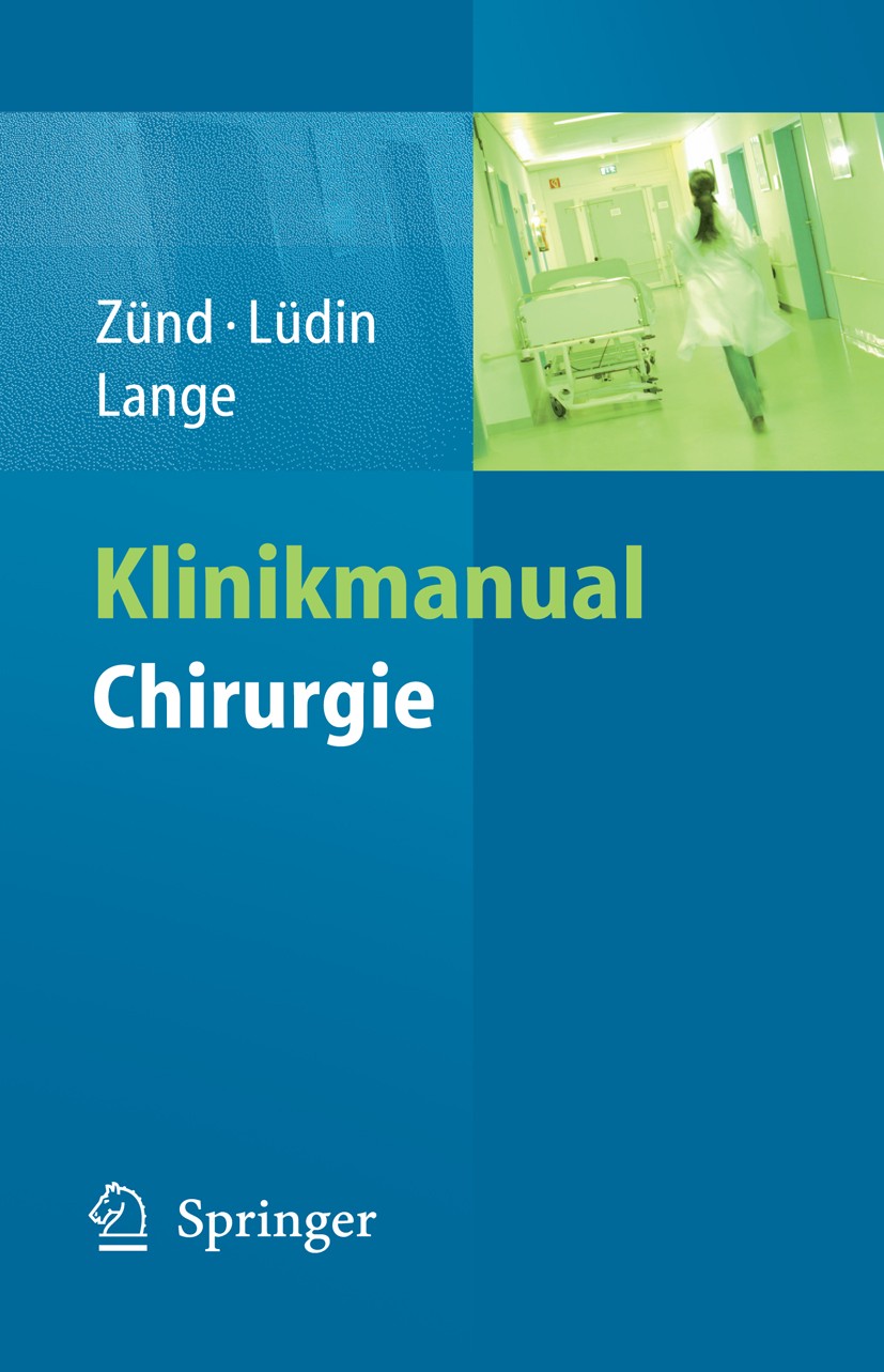 Titlebook: Klinikmanual Chirurgie; Michael Zünd,Markus Lüdin,Jochen Lange Book 2009 Springer-Verlag Berlin Heidelberg 2009 Chirurgie.Fraktur.Klinik.L Titlebook: Klinikmanual Chirurgie; Michael Zünd,Markus Lüdin,Jochen Lange Book 2009 Springer-Verlag Berlin Heidelberg 2009 Chirurgie.Fraktur.Klinik.L