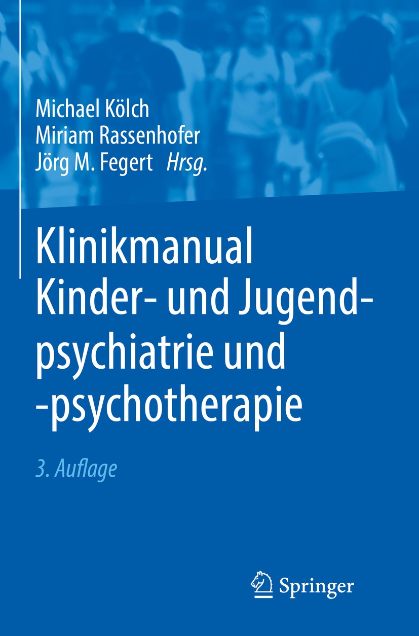Titlebook: Klinikmanual Kinder- und Jugendpsychiatrie und -psychotherapie; Michael Kölch,Miriam Rassenhofer,Jörg M. Fegert Book 2020Latest edition Sp Titlebook: Klinikmanual Kinder- und Jugendpsychiatrie und -psychotherapie; Michael Kölch,Miriam Rassenhofer,Jörg M. Fegert Book 2020Latest edition Sp