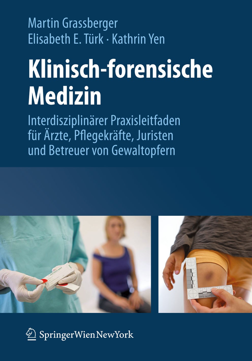 Titlebook: Klinisch-forensische Medizin; Interdisziplinärer P Martin Grassberger,Kathrin Yen,Elisabeth E. Türk Book 2013 Springer-Verlag/Wien 2013 Bew Titlebook: Klinisch-forensische Medizin; Interdisziplinärer P Martin Grassberger,Kathrin Yen,Elisabeth E. Türk Book 2013 Springer-Verlag/Wien 2013 Bew