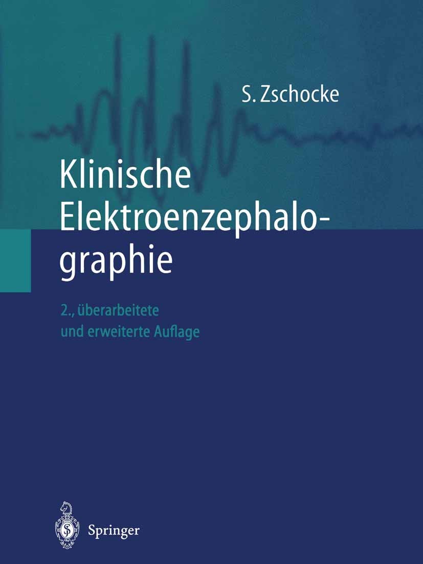 Titlebook: Klinische Elektroenzephalographie; Stephan Zschocke,H.-C. Hansen (Chefarzt) Book 20022nd edition Springer-Verlag Berlin Heidelberg 2002 EE Titlebook: Klinische Elektroenzephalographie; Stephan Zschocke,H.-C. Hansen (Chefarzt) Book 20022nd edition Springer-Verlag Berlin Heidelberg 2002 EE