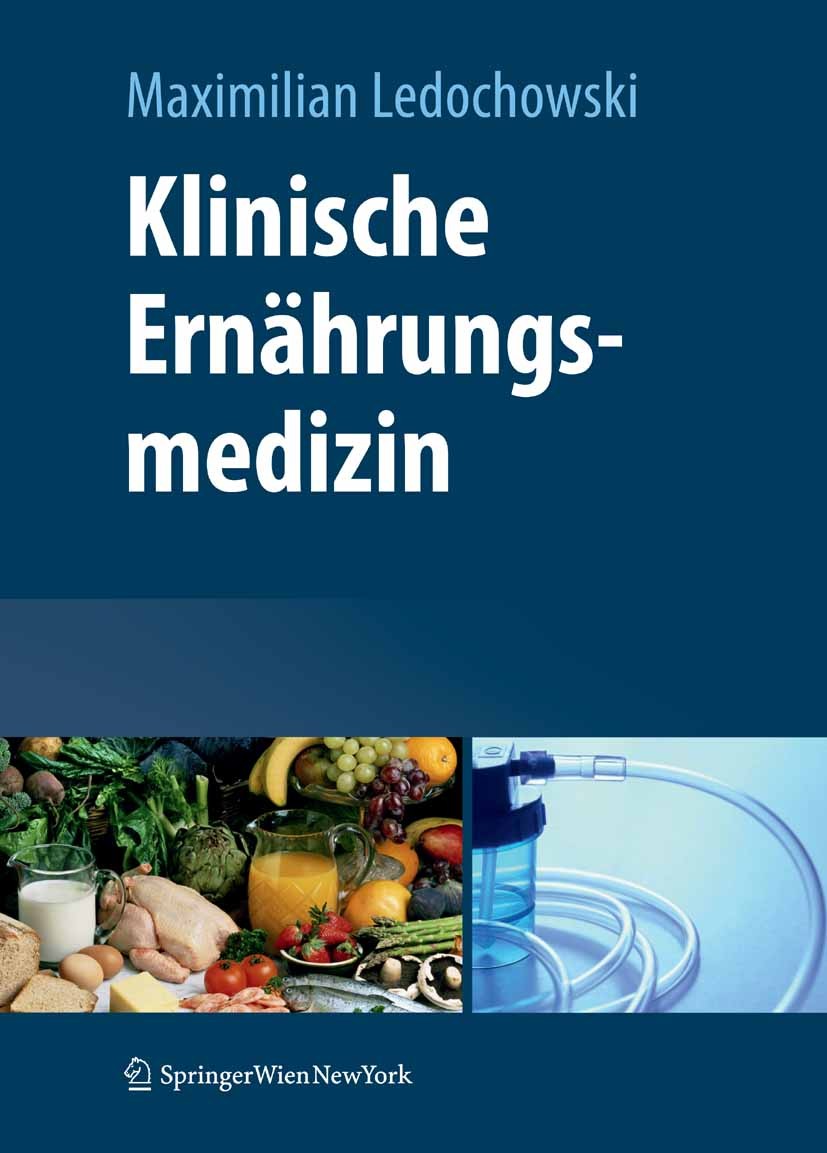 Titlebook: Klinische Ernährungsmedizin; Maximilian Ledochowski Book 20101st edition Springer-Verlag Vienna 2010 Biochemie.Diät.Endokrinologie.Ernähru Titlebook: Klinische Ernährungsmedizin; Maximilian Ledochowski Book 20101st edition Springer-Verlag Vienna 2010 Biochemie.Diät.Endokrinologie.Ernähru