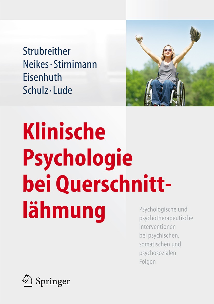 Titlebook: Klinische Psychologie bei Querschnittlähmung; Psychologische und p Wilhelm Strubreither,Martina Neikes,Peter Lude Book 2015 Springer-Verlag Titlebook: Klinische Psychologie bei Querschnittlähmung; Psychologische und p Wilhelm Strubreither,Martina Neikes,Peter Lude Book 2015 Springer-Verlag