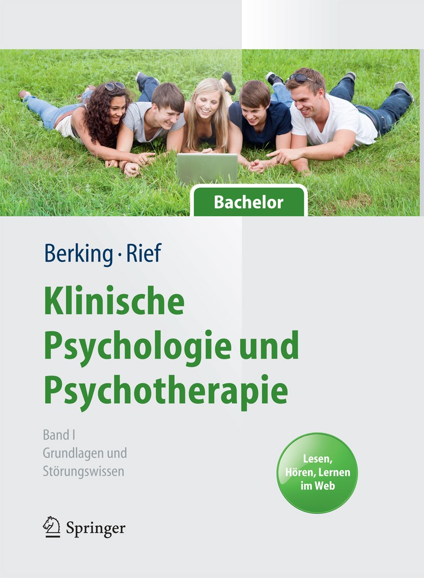 Titlebook: Klinische Psychologie und Psychotherapie für Bachelor; Band I: Grundlagen u Matthias Berking,Winfried Rief Textbook 2012 Springer-Verlag Be Titlebook: Klinische Psychologie und Psychotherapie für Bachelor; Band I: Grundlagen u Matthias Berking,Winfried Rief Textbook 2012 Springer-Verlag Be