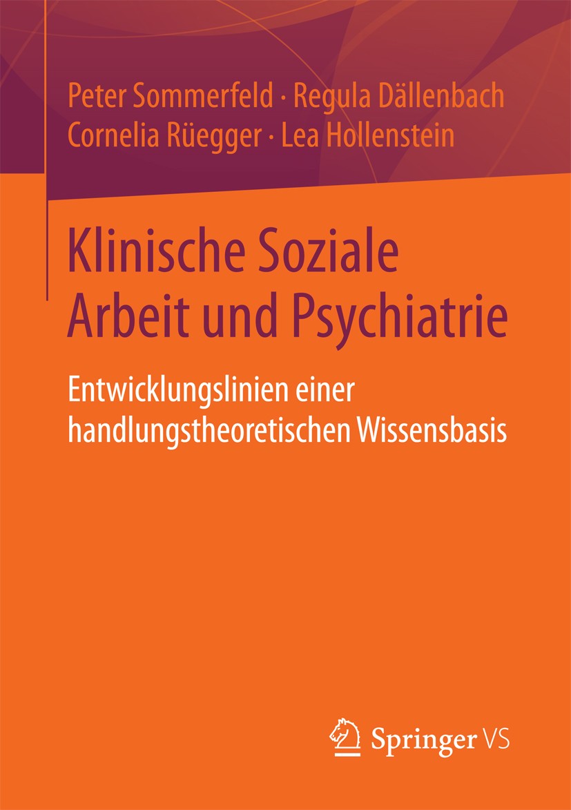 Titlebook: Klinische Soziale Arbeit und Psychiatrie; Entwicklungslinien e Peter Sommerfeld,Regula Dällenbach,Lea Hollenstein Book 2016 Springer Fachme Titlebook: Klinische Soziale Arbeit und Psychiatrie; Entwicklungslinien e Peter Sommerfeld,Regula Dällenbach,Lea Hollenstein Book 2016 Springer Fachme