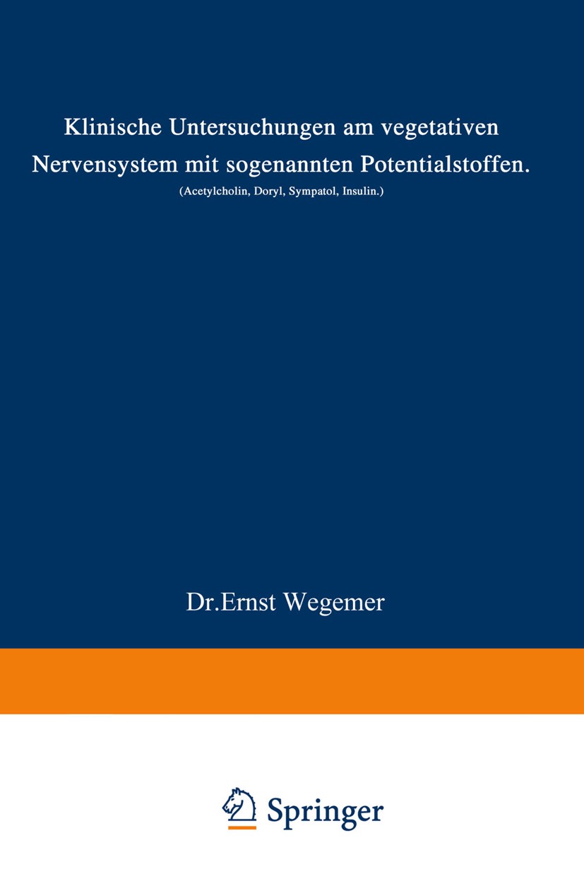 Titlebook: Klinische Untersuchungen am vegetativen Nervensystem mit sogenannten Potentialstoffen; Acetylcholin, Doryl, Ernst Wegemer Book 1942 Springe Titlebook: Klinische Untersuchungen am vegetativen Nervensystem mit sogenannten Potentialstoffen; Acetylcholin, Doryl, Ernst Wegemer Book 1942 Springe