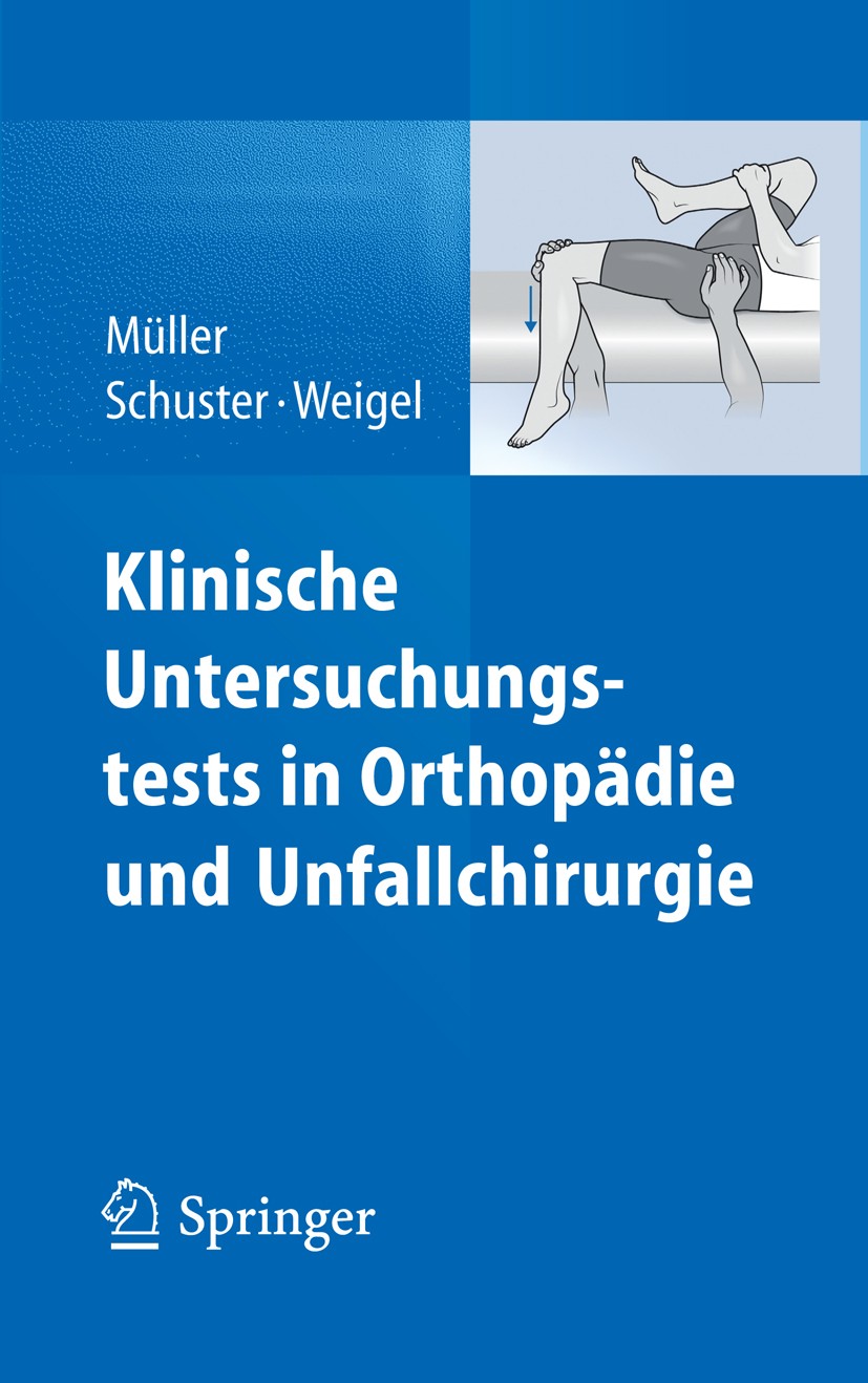 Titlebook: Klinische Untersuchungstests in Orthopädie und Unfallchirurgie; Franz Josef Müller,Christian Schuster,Bernhard Wei Book 2013 Springer-Verl Titlebook: Klinische Untersuchungstests in Orthopädie und Unfallchirurgie; Franz Josef Müller,Christian Schuster,Bernhard Wei Book 2013 Springer-Verl