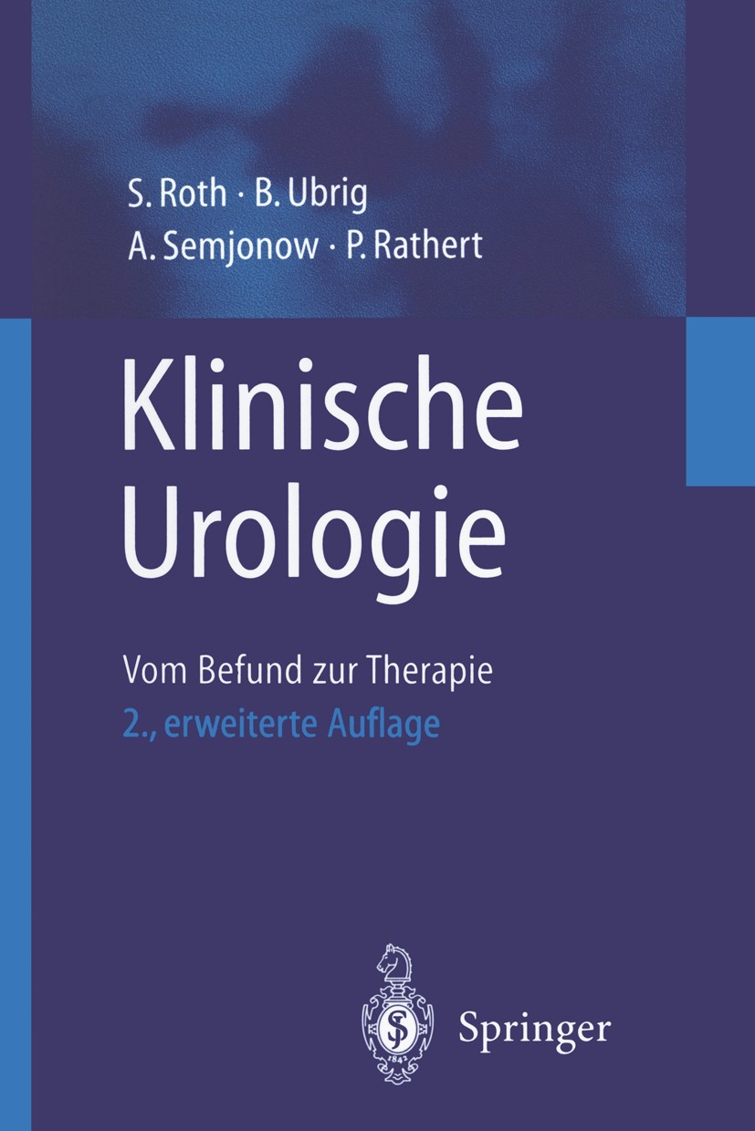 Titlebook: Klinische Urologie; Vom Befund zur Thera Stephan Roth,Burkhard Ubrig,Peter Rathert Book 2001Latest edition Springer-Verlag Berlin Heidelber Titlebook: Klinische Urologie; Vom Befund zur Thera Stephan Roth,Burkhard Ubrig,Peter Rathert Book 2001Latest edition Springer-Verlag Berlin Heidelber