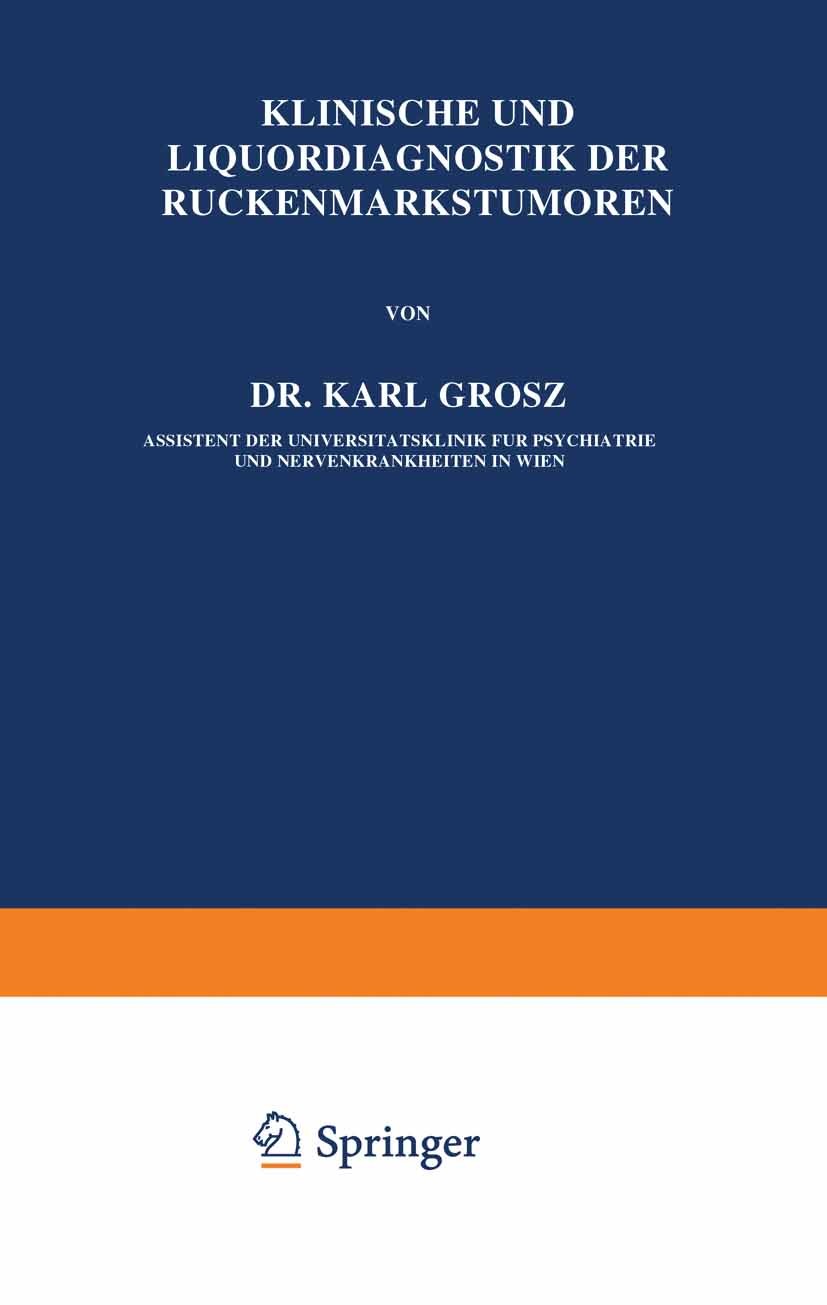 Titlebook: Klinische und Liquordiagnostik der Rückenmarkstumoren; Karl Grosz Book 1925 Verlag von Julius Springer 1925 Diagnose.Diagnostik.Entwicklun Titlebook: Klinische und Liquordiagnostik der Rückenmarkstumoren; Karl Grosz Book 1925 Verlag von Julius Springer 1925 Diagnose.Diagnostik.Entwicklun