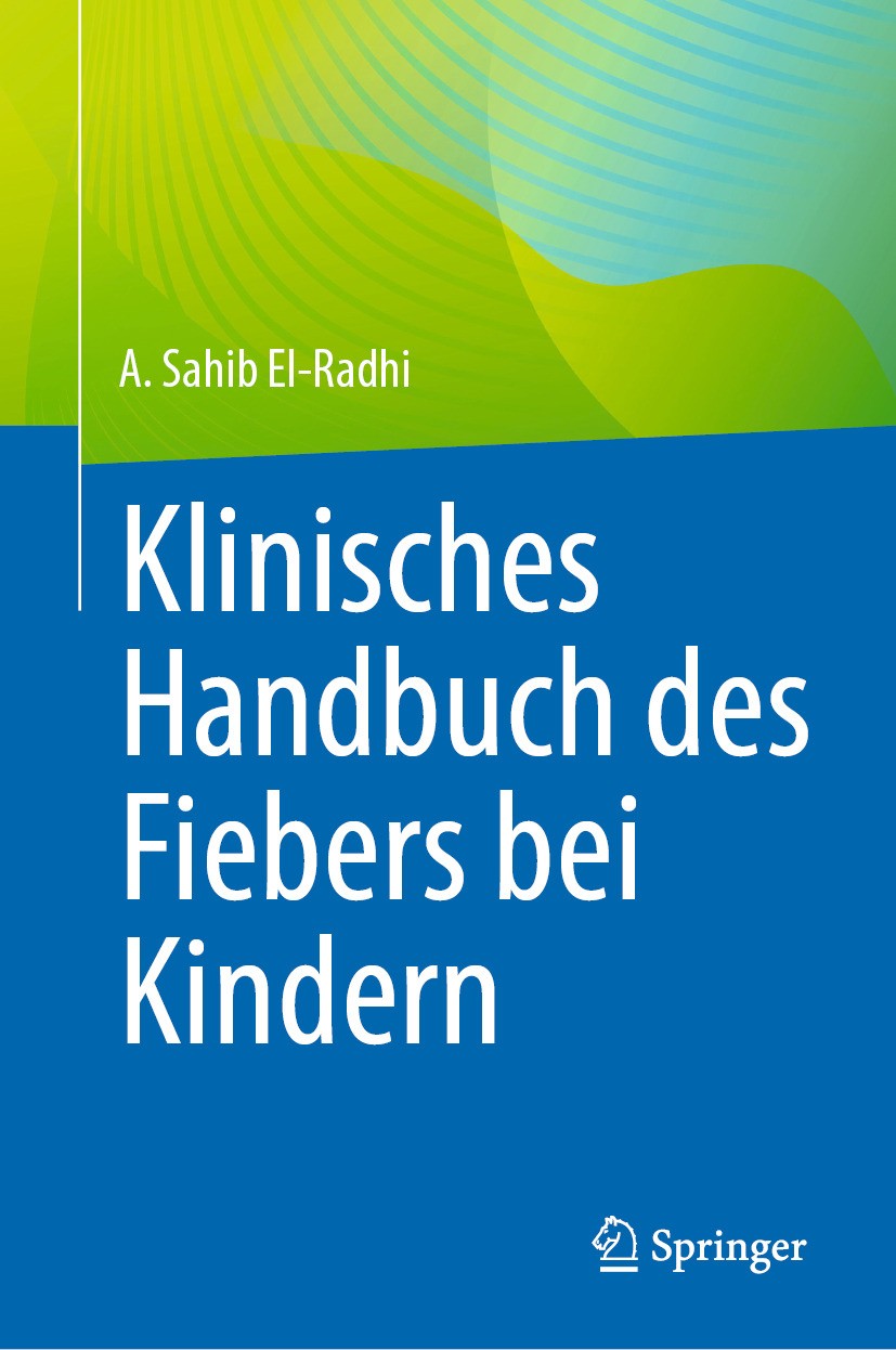 Titlebook: Klinisches Handbuch des Fiebers bei Kindern; A. Sahib El-Radhi Book 20241st edition Der/die Herausgeber bzw. der/die Autor(en), exklusiv l Titlebook: Klinisches Handbuch des Fiebers bei Kindern; A. Sahib El-Radhi Book 20241st edition Der/die Herausgeber bzw. der/die Autor(en), exklusiv l