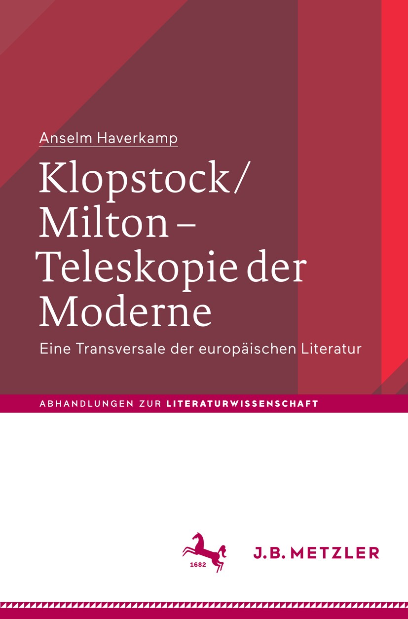 Titlebook: Klopstock/Milton - Teleskopie der Moderne; Eine Transversale de Anselm Haverkamp Book 2018 Springer-Verlag GmbH Deutschland, ein Teil von S Titlebook: Klopstock/Milton - Teleskopie der Moderne; Eine Transversale de Anselm Haverkamp Book 2018 Springer-Verlag GmbH Deutschland, ein Teil von S