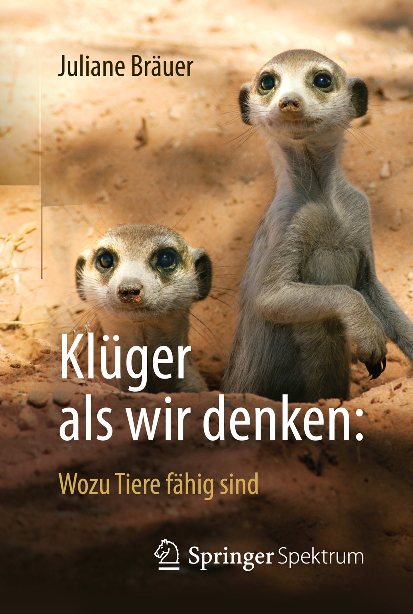 Titlebook: Klüger als wir denken: Wozu Tiere fähig sind; Juliane Bräuer Book 2014 Springer-Verlag Berlin Heidelberg 2014 Affen.Hunde.Kognition.Kognit Titlebook: Klüger als wir denken: Wozu Tiere fähig sind; Juliane Bräuer Book 2014 Springer-Verlag Berlin Heidelberg 2014 Affen.Hunde.Kognition.Kognit