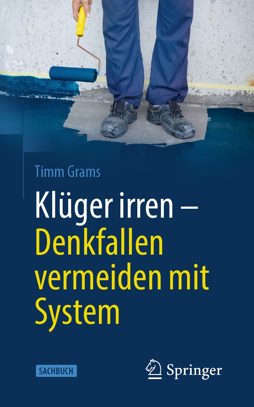 Titlebook: Klüger irren - Denkfallen vermeiden mit System; Timm Grams Book 2020Latest edition Springer-Verlag GmbH Deutschland, ein Teil von Springer Titlebook: Klüger irren - Denkfallen vermeiden mit System; Timm Grams Book 2020Latest edition Springer-Verlag GmbH Deutschland, ein Teil von Springer