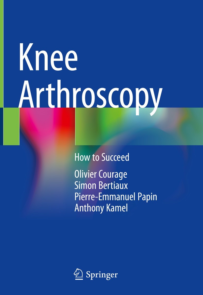 Titlebook: Knee Arthroscopy; How to Succeed Olivier Courage,Simon Bertiaux,Anthony Kamel Book 2021 The Editor(s) (if applicable) and The Author(s), un Titlebook: Knee Arthroscopy; How to Succeed Olivier Courage,Simon Bertiaux,Anthony Kamel Book 2021 The Editor(s) (if applicable) and The Author(s), un