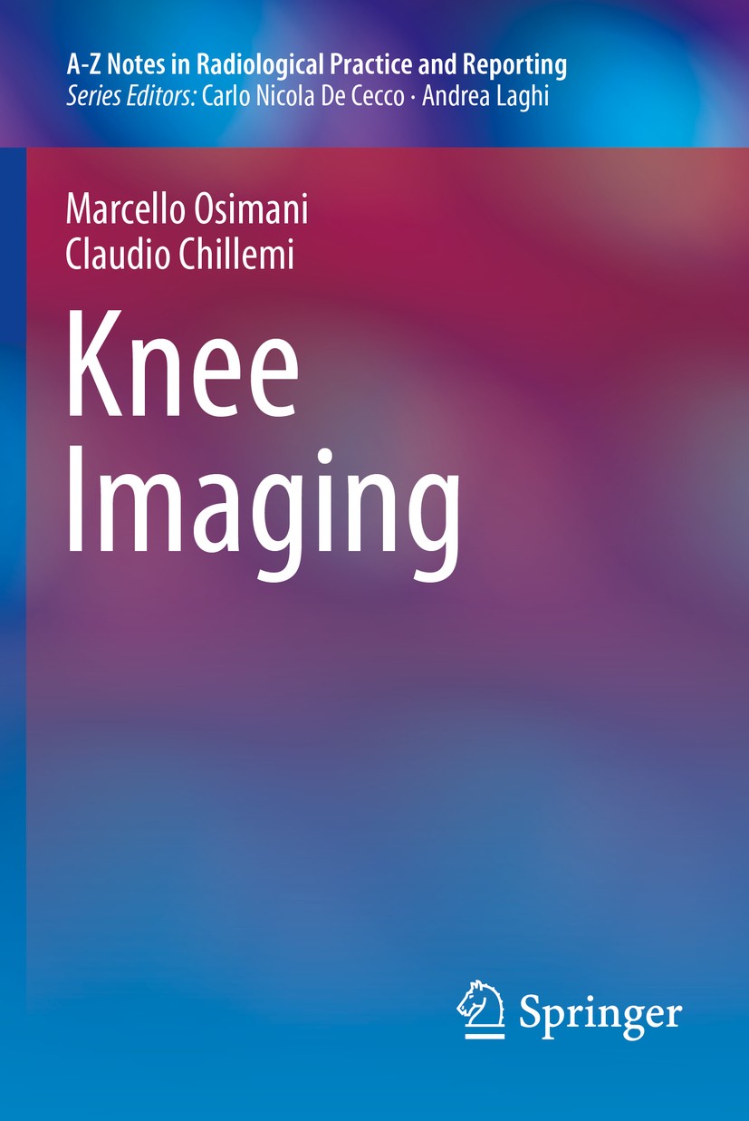 Titlebook: Knee Imaging; Marcello Osimani,Claudio Chillemi Book 2017 Springer-Verlag Italia 2017 MRI protocol.Meniscus.Lesion.Chondritis.Meniscal tea Titlebook: Knee Imaging; Marcello Osimani,Claudio Chillemi Book 2017 Springer-Verlag Italia 2017 MRI protocol.Meniscus.Lesion.Chondritis.Meniscal tea