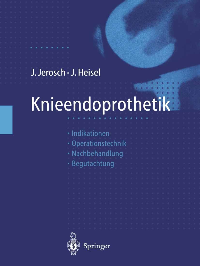 Titlebook: Knieendoprothetik; Indikationen · Opera Jörg Jerosch,Jürgen Heisel Book 19991st edition Springer-Verlag Berlin Heidelberg 1999 Anatomie.Art Titlebook: Knieendoprothetik; Indikationen · Opera Jörg Jerosch,Jürgen Heisel Book 19991st edition Springer-Verlag Berlin Heidelberg 1999 Anatomie.Art