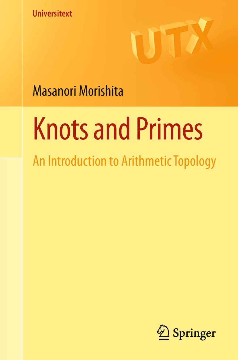 Titlebook: Knots and Primes; An Introduction to A Masanori Morishita Textbook 20121st edition Springer-Verlag London Limited 2012 3-manifolds.arithmet Titlebook: Knots and Primes; An Introduction to A Masanori Morishita Textbook 20121st edition Springer-Verlag London Limited 2012 3-manifolds.arithmet