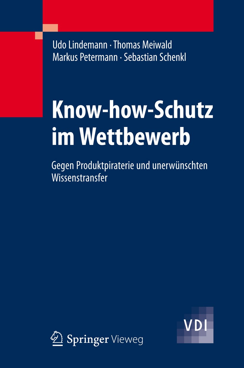 Titlebook: Know-how-Schutz im Wettbewerb; Gegen Produktpirater Udo Lindemann,Thomas Meiwald,Sebastian Schenkl Book 2012 Springer-Verlag Berlin Heidelb Titlebook: Know-how-Schutz im Wettbewerb; Gegen Produktpirater Udo Lindemann,Thomas Meiwald,Sebastian Schenkl Book 2012 Springer-Verlag Berlin Heidelb