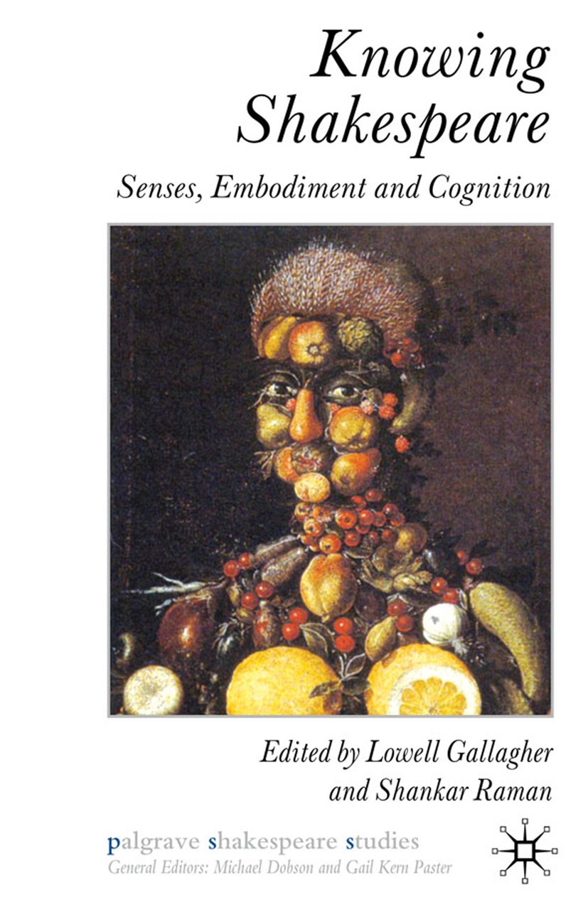 Titlebook: Knowing Shakespeare; Senses, Embodiment a Lowell Gallagher (Associate Professor of English), Book 2010 Palgrave Macmillan, a division of Ma Titlebook: Knowing Shakespeare; Senses, Embodiment a Lowell Gallagher (Associate Professor of English), Book 2010 Palgrave Macmillan, a division of Ma